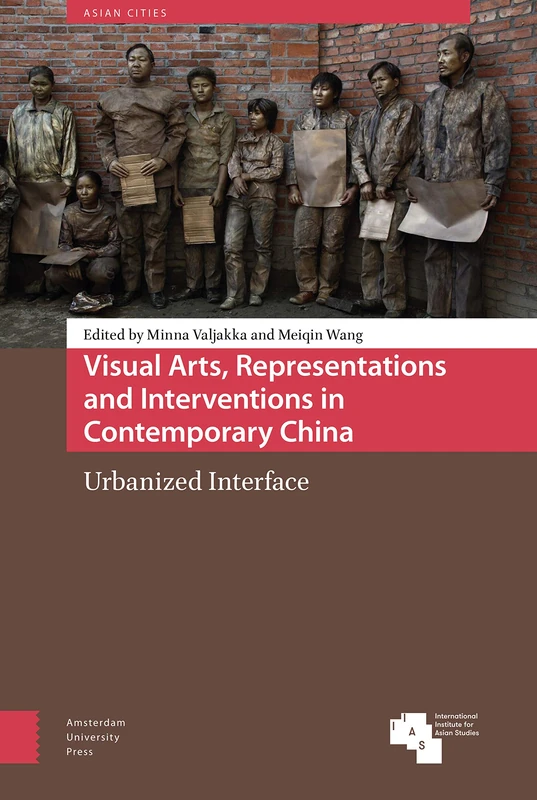 Visual Arts, Representations and Interventions in Contemporary China: Urbanized Interface: 8 (Asian Cities)