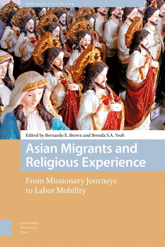 Asian Migrants and Religious Experience: From Missionary Journeys to Labor Mobility (New Mobilities in Asia)