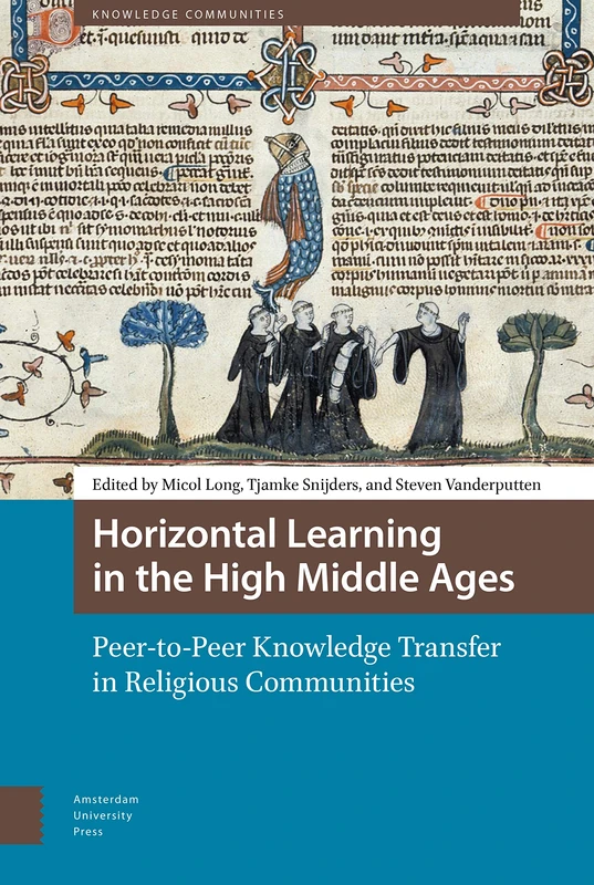 Horizontal Learning in the High Middle Ages: Peer-to-Peer Knowledge Transfer in Religious Communities (Knowledge Communities)