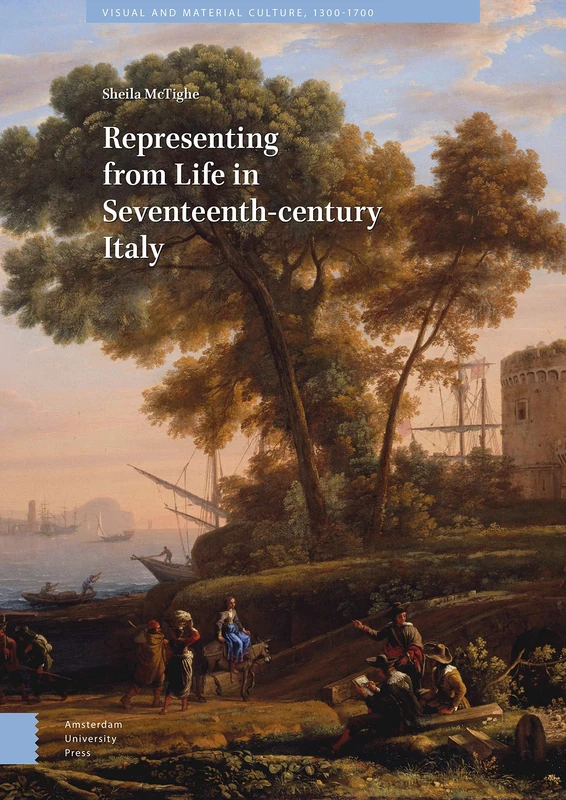 Representing from Life in Seventeenth-century Italy (Visual and Material Culture, 1300-1700)