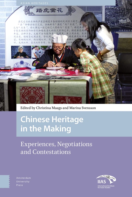 Chinese Heritage in the Making: Experiences, Negotiations and Contestations (Asian Heritages)