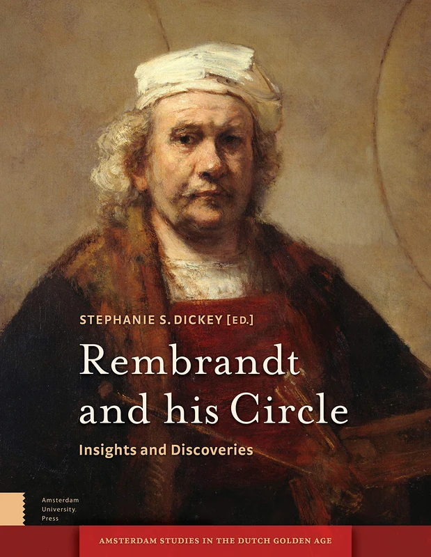 Rembrandt and his Circle: Insights and Discoveries (Amsterdam Studies in the Dutch Golden Age)