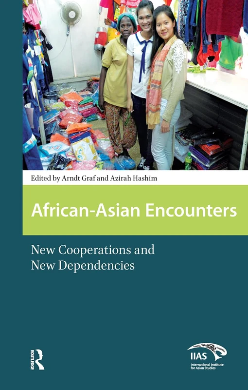 African-Asian Encounters: New Cooperations and New Dependencies (Global Asia)