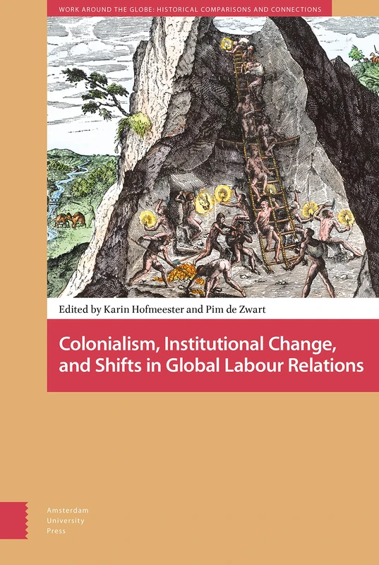 Colonialism, Institutional Change, and Shifts in Global Labour Relations (Work around the Globe: Historical Comparisons)