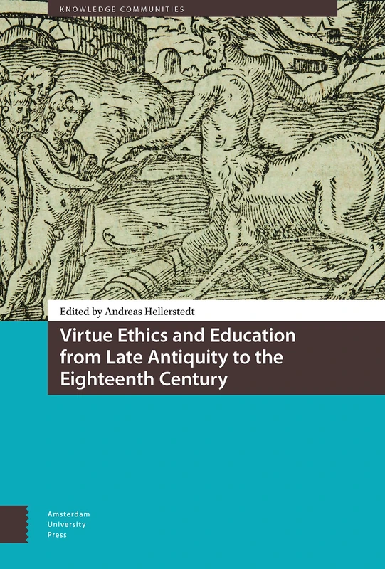 Virtue Ethics and Education from Late Antiquity to the Eighteenth Century (Knowledge Communities)