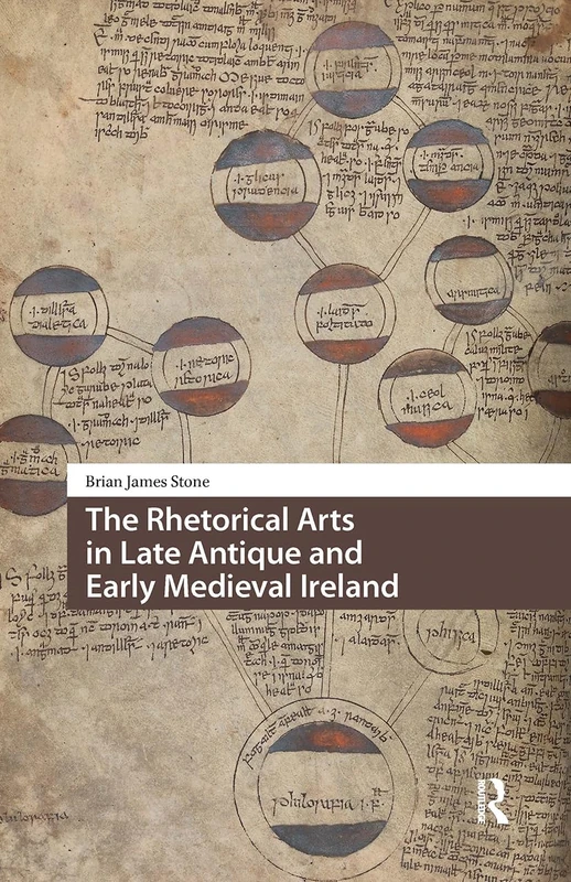 The Rhetorical Arts in Late Antique and Early Medieval Ireland (Knowledge Communities)