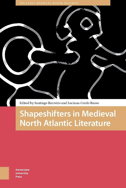 Shapeshifters in Medieval North Atlantic Literature (The Early Medieval North Atlantic)