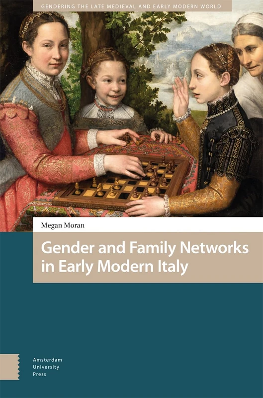 Gender and Family Networks in Early Modern Italy (Gendering the Late Medieval and Early Modern World)