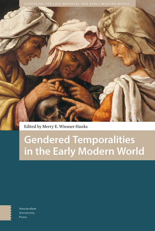 Gendered Temporalities in the Early Modern World: 1 (Gendering the Late Medieval and Early Modern World)