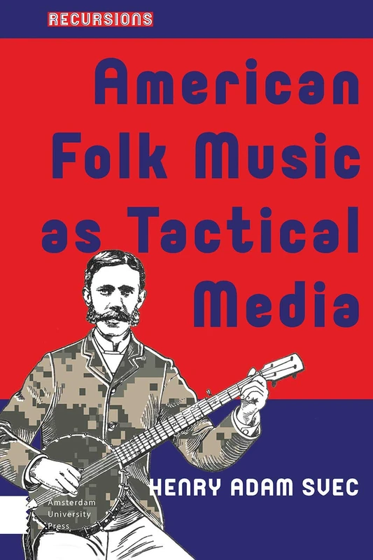 American Folk Music as Tactical Media: From the Hootenanny to the People's Microphone (Recursions)