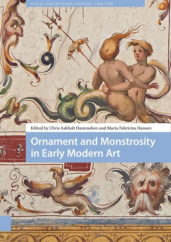 Ornament and Monstrosity in Early Modern Art (Visual and Material Culture, 1300-1700)