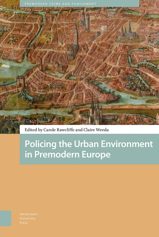 Policing the Urban Environment in Premodern Europe: 1 (Premodern Crime and Punishment)