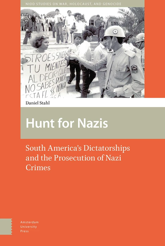 Hunt for Nazis: South America's Dictatorships and the Prosecution of Nazi Crimes (War, Conflict and Genocide Studies)