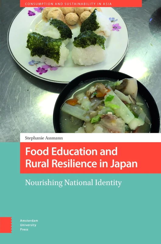 Food Education and Rural Resilience in Japan: Nourishing National Identity (Consumption and Sustainability in Asia)