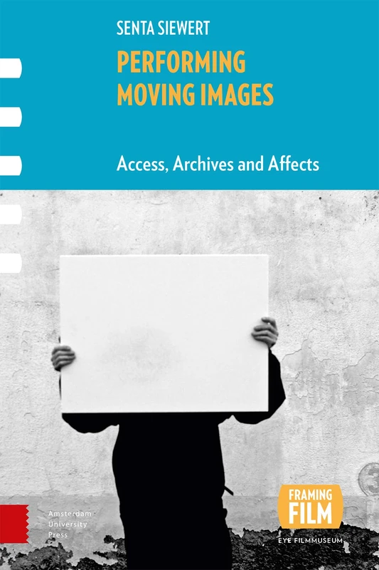 Performing Moving Images: Access, Archives and Affects: 0 (Framing Film)