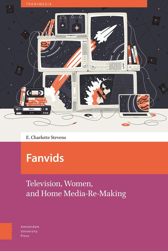 Fanvids: Television, Women, and Home Media Re-Use - Book