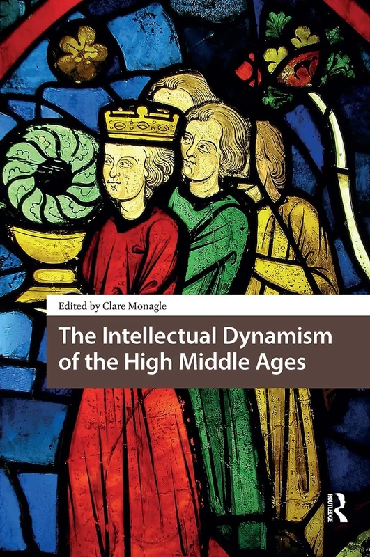 The Intellectual Dynamism of the High Middle Ages (Knowledge Communities)