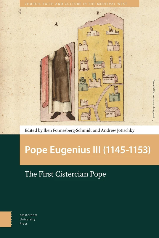 Pope Eugenius III (1145-1153): The First Cistercian Pope (Church, Faith and Culture in the Medieval West)