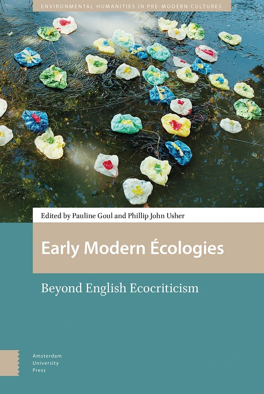 Early Modern Écologies: Beyond English Ecocriticism (Environmental Humanities in Pre-modern Cultures)
