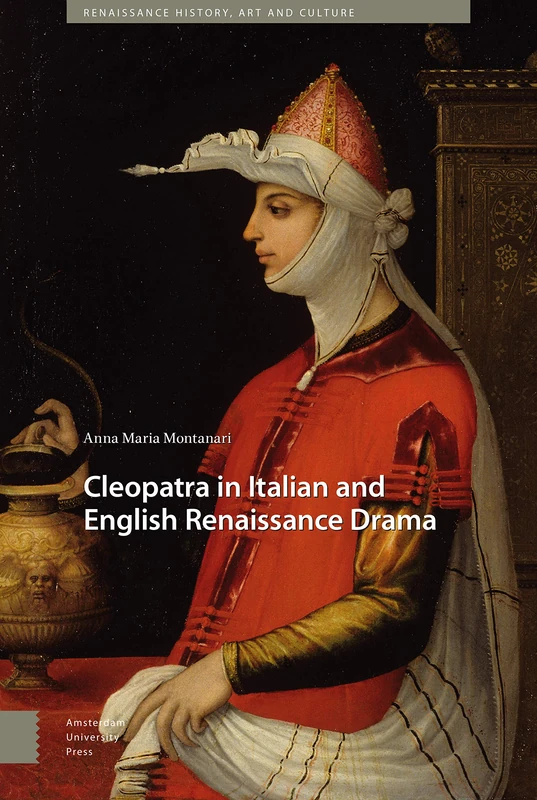 Cleopatra in Italian and English Renaissance Drama (Renaissance History, Art and Culture)