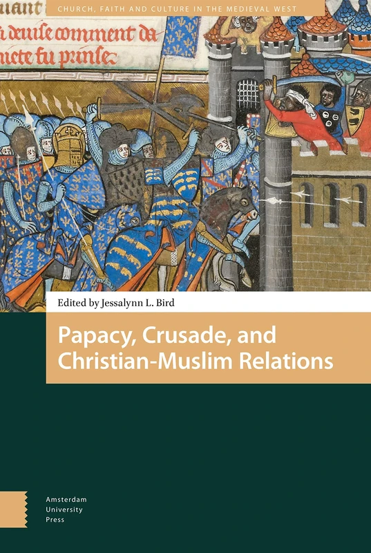 Papacy, Crusade, and Christian-Muslim Relations (Church, Faith and Culture in the Medieval West)