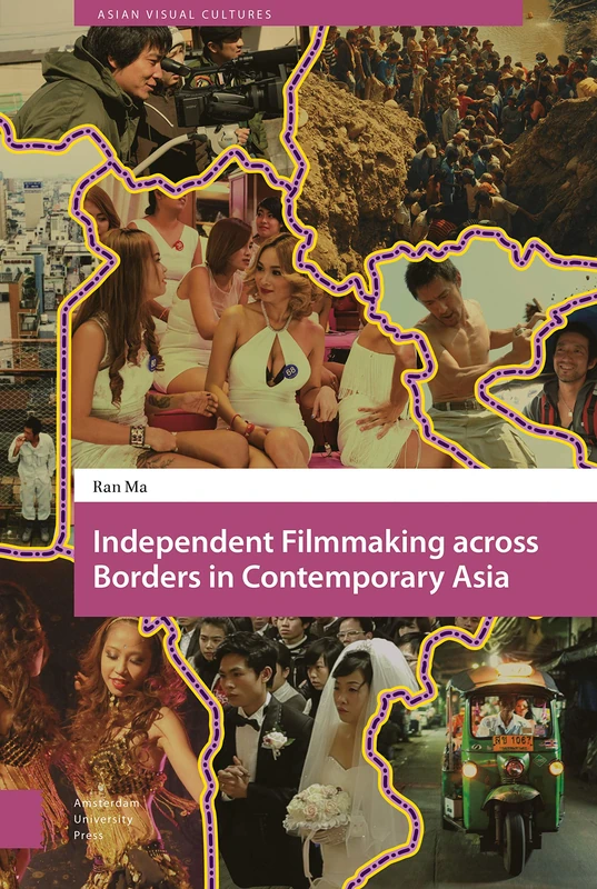 Independent Filmmaking across Borders in Contemporary Asia (Asian Visual Cultures)