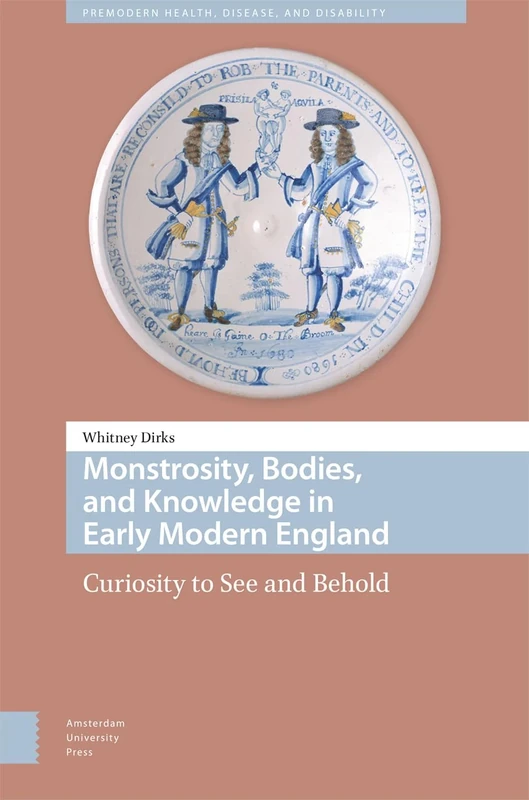 Monstrosity, Bodies, and Knowledge in Early Modern England: Curiosity to See and Behold (Premodern Health, Disease, and Disability) - Image 1