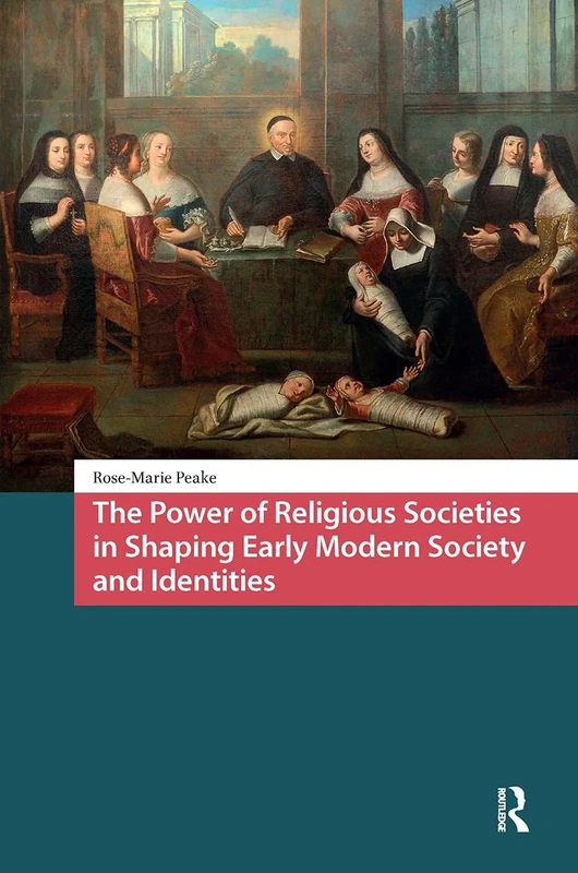 The Power of Religious Societies in Shaping Early Modern Society and Identities (Crossing Boundaries: Turku Medieval and Early Modern Studies)