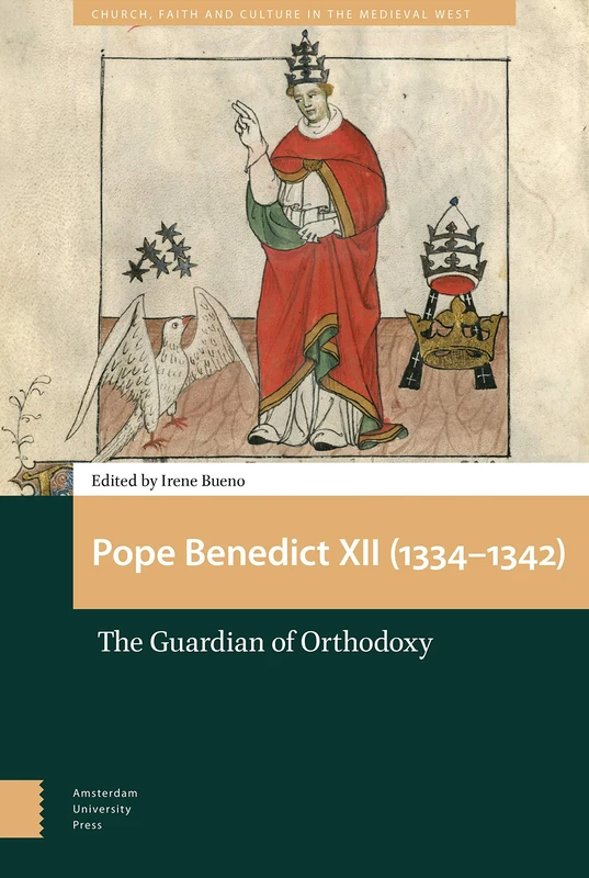 Pope Benedict XII (1334-1342): The Guardian of Orthodoxy (Church, Faith and Culture in the Medieval West)