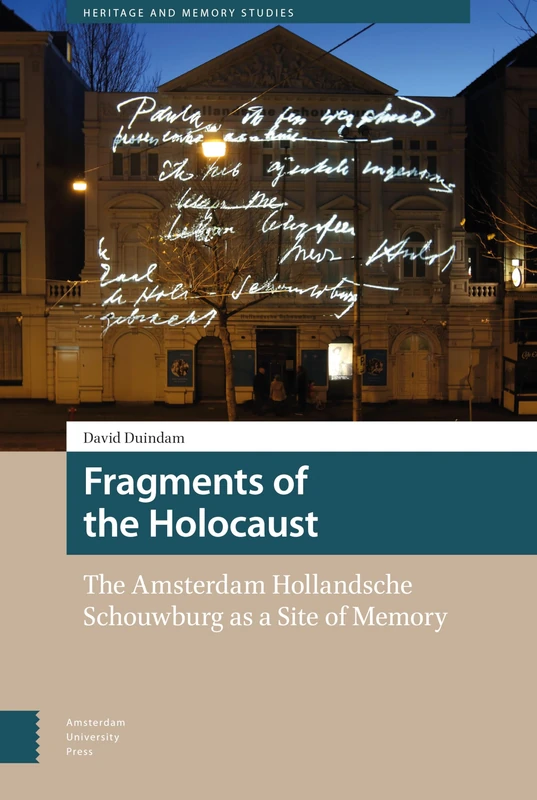 Fragments of the Holocaust: The Amsterdam Hollandsche Schouwburg as a Site of Memory (Heritage and Memory Studies)