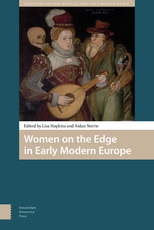 Women on the Edge in Early Modern Europe: 7 (Gendering the Late Medieval and Early Modern World)
