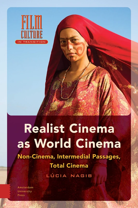 Realist Cinema as World Cinema: Non-cinema, Intermedial Passages, Total Cinema (Film Culture in Transition)