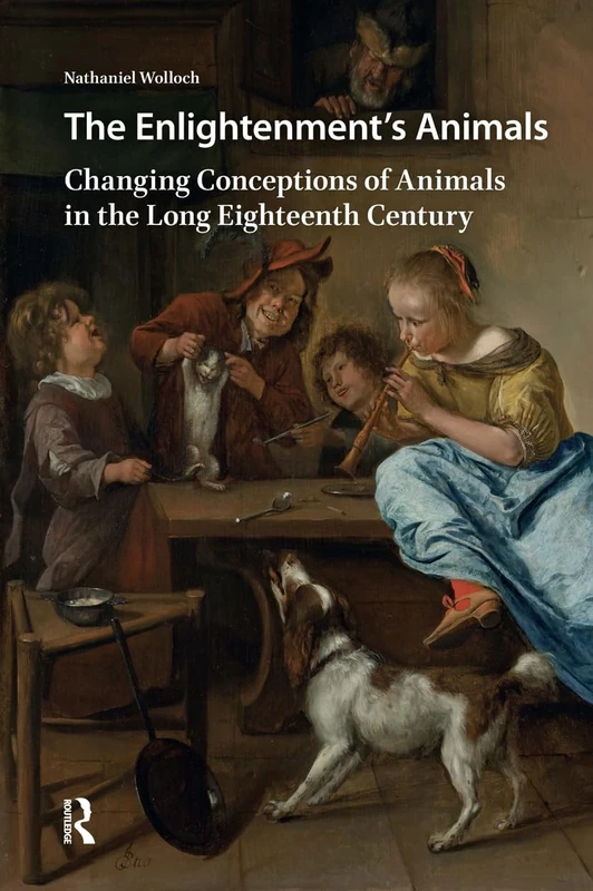The Enlightenment's Animals: Changing Conceptions of Animals in the Long Eighteenth Century