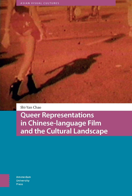 Queer Representations in Chinese-language Film and the Cultural Landscape: 9 (Asian Visual Cultures)