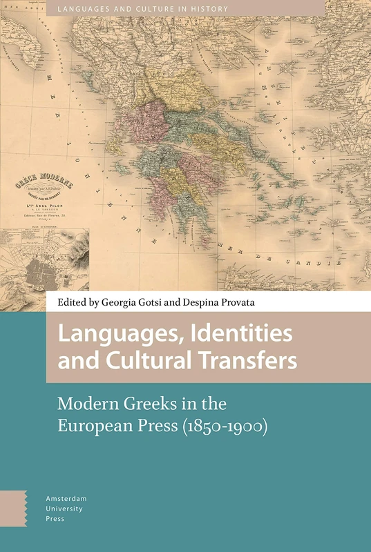 Languages, Identities and Cultural Transfers: Modern Greeks in the European Press (1850-1900) (Languages and Culture in History)