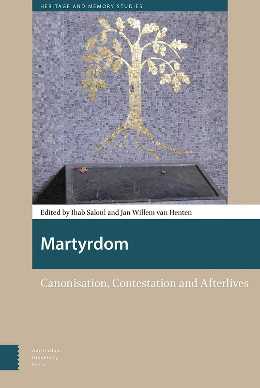 Martyrdom: Canonisation, Contestation and Afterlives (Heritage and Memory Studies)