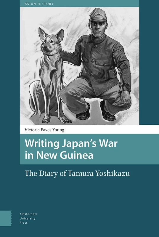 Writing Japan's War in New Guinea: The Diary of Tamura Yoshikazu (Asian History)