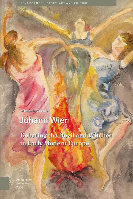 Johann Wier: Debating the Devil and Witches in Early Modern Europe (Renaissance History, Art and Culture)