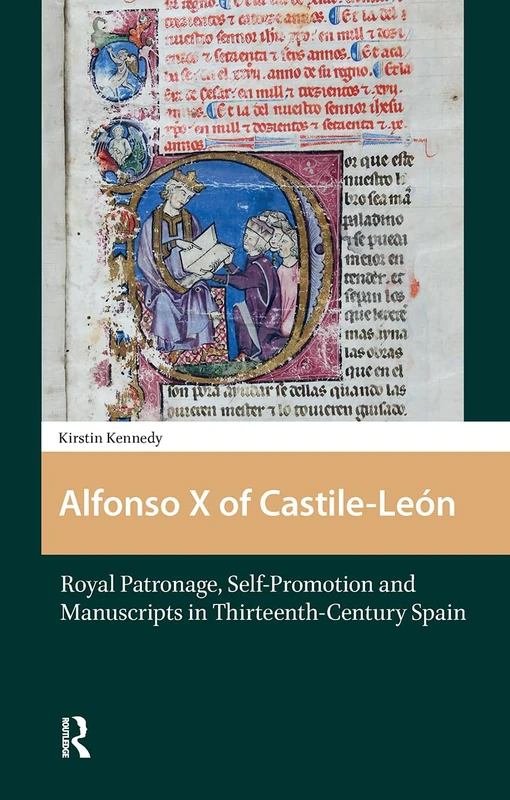 Alfonso X of Castile-León: Royal Patronage, Self-Promotion and Manuscripts in Thirteenth-century Spain (Church, Faith and Culture in the Medieval West)