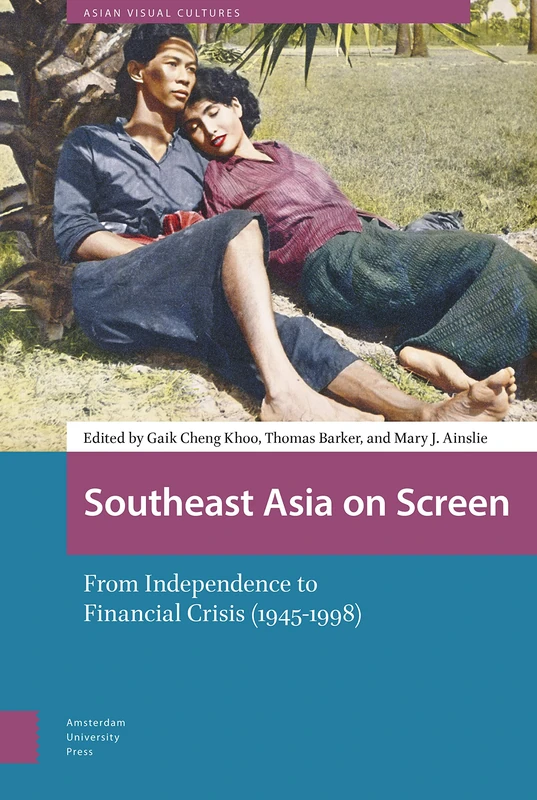 Southeast Asia on Screen: From Independence to Financial Crisis (1945-1998) (Asian Visual Cultures)