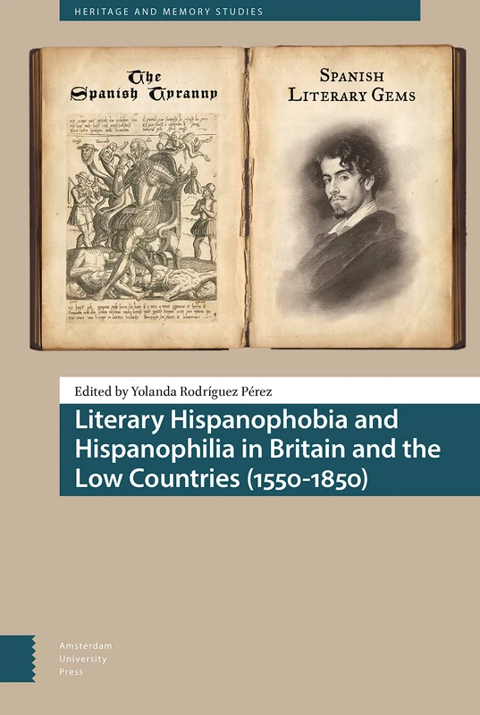 Literary Hispanophobia and Hispanophilia in Britain and the Low Countries (1550-1850) (Heritage and Memory Studies)