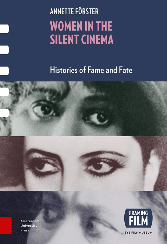 Women in the Silent Cinema: Histories of Fame and Fate (Framing Film)
