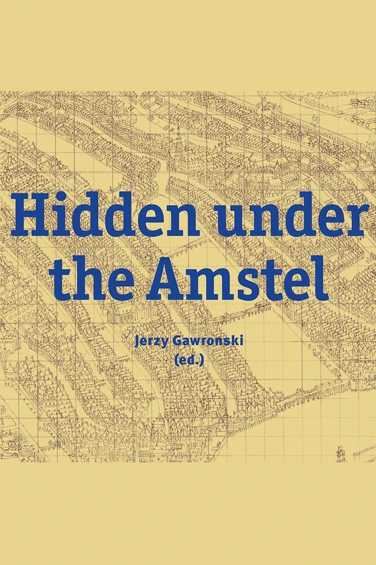 Hidden under the Amstel: Urban stories of Amsterdam told through archaeological finds from the North/South Line (Publications of the John Gower Society) - Image 1