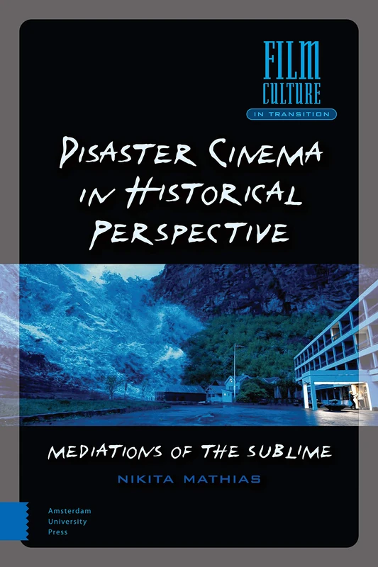 Disaster Cinema in Historical Perspective: Mediations of the Sublime (Film Culture in Transition)