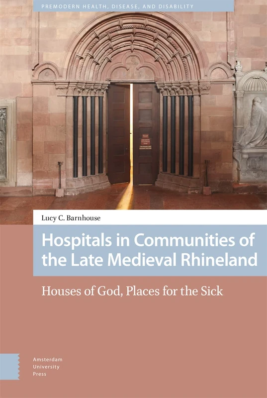 Amsterdam University Press - Late Medieval Rhineland Hospitals