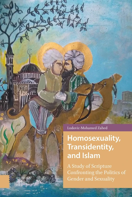 Homosexuality, Transidentity, and Islam: A Study of Scripture Confronting the Politics of Gender and Sexuality