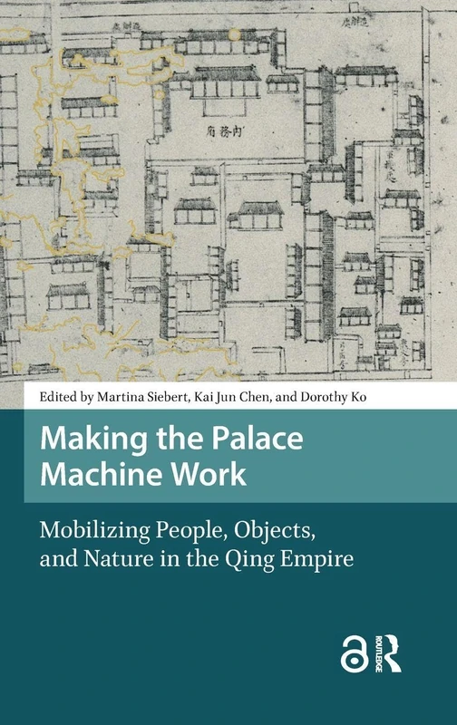 Making the Palace Machine Work: Mobilizing People, Objects, and Nature in the Qing Empire: 11 (Asian History) - Image 1