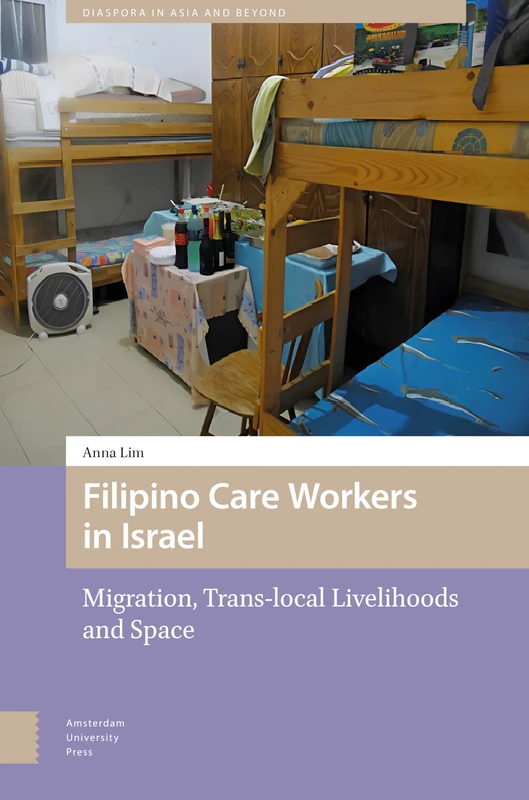 Filipino Care Workers in Israel: Migration, Trans-local Livelihoods and Space (Diaspora in Asia and Beyond)