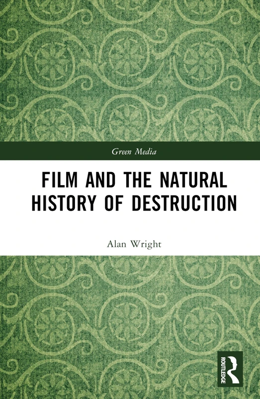Film and the Natural History of Destruction: Walter Benjamin for the Anthropocene (Green Media)
