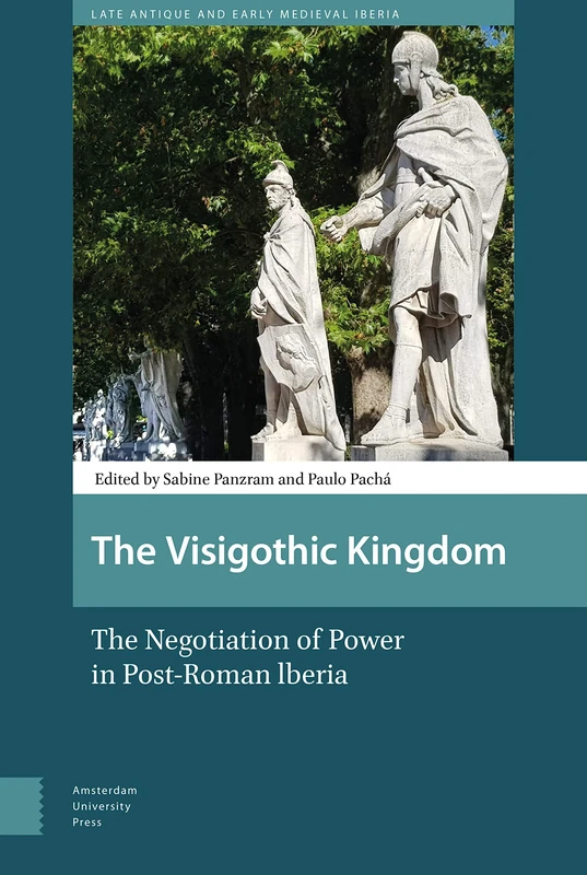 The Visigothic Kingdom: The Negotiation of Power in Post-Roman lberia: 9 (Late Antique and Early Medieval Iberia)